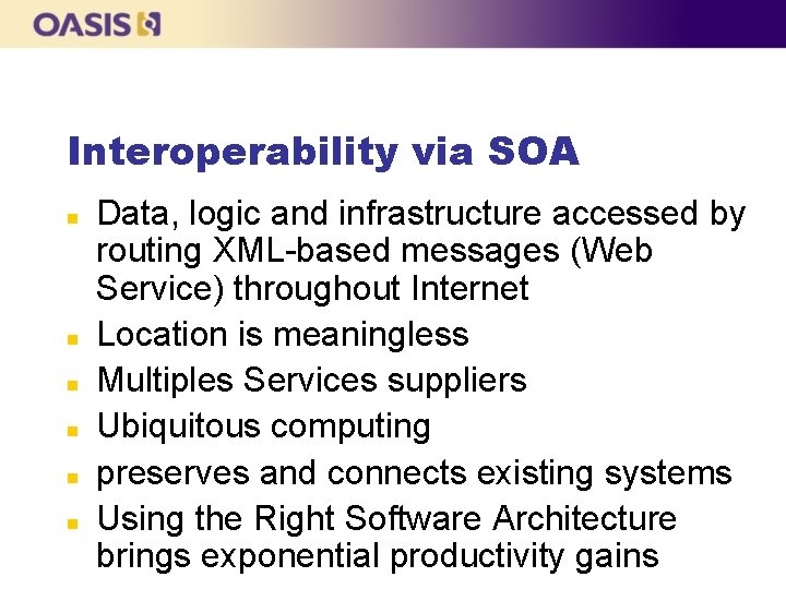 Interoperability via SOA n n n Data, logic and infrastructure accessed by routing XML-based