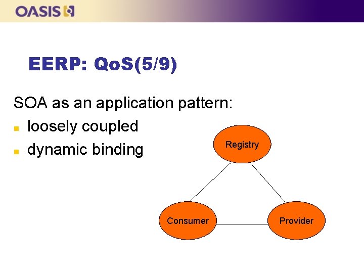 EERP: Qo. S(5/9) SOA as an application pattern: n loosely coupled Registry n dynamic