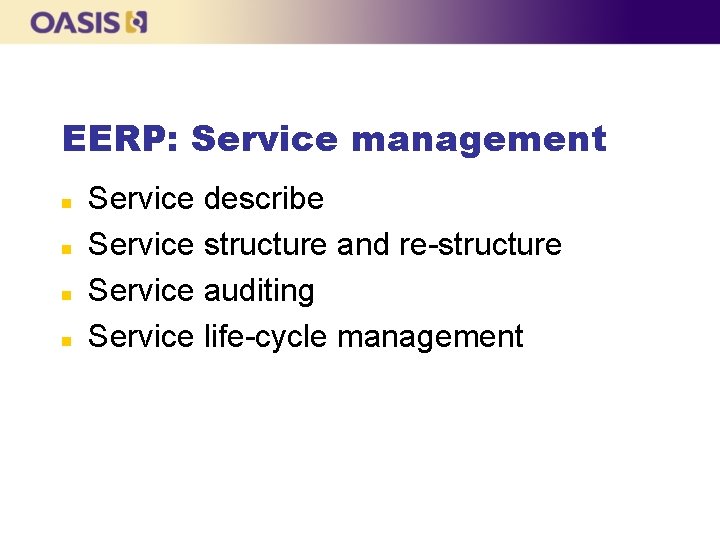 EERP: Service management n n Service describe Service structure and re-structure Service auditing Service