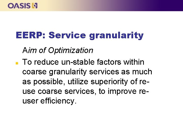 EERP: Service granularity n Aim of Optimization To reduce un-stable factors within coarse granularity