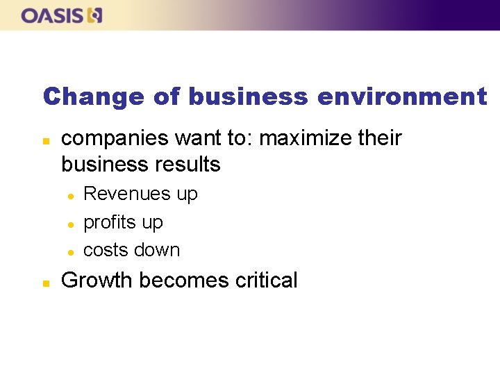 Change of business environment n companies want to: maximize their business results l l