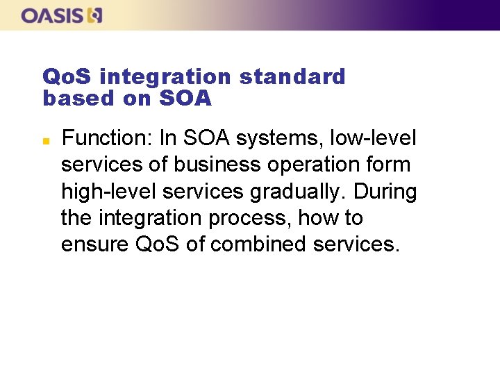 Qo. S integration standard based on SOA n Function: In SOA systems, low-level services