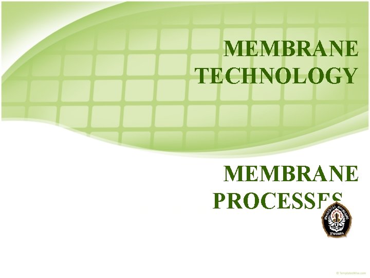MEMBRANE TECHNOLOGY MEMBRANE PROCESSES 