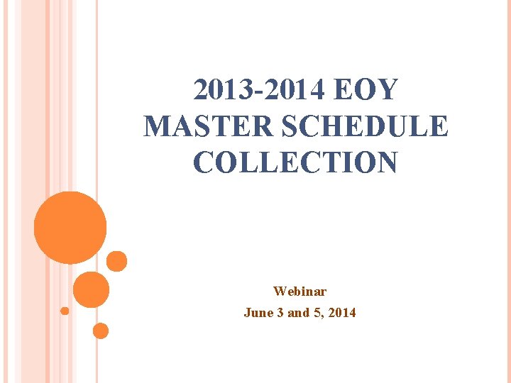 2013 -2014 EOY MASTER SCHEDULE COLLECTION Webinar June 3 and 5, 2014 