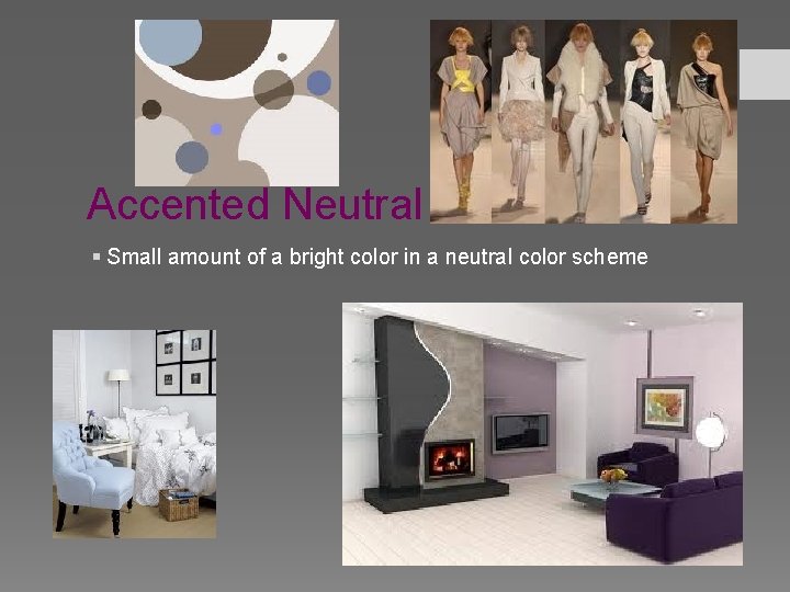 Accented Neutral § Small amount of a bright color in a neutral color scheme