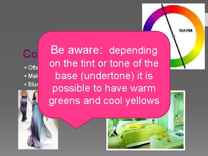 Be aware: depending Cool Colors on the tint or tone of the base (undertone)