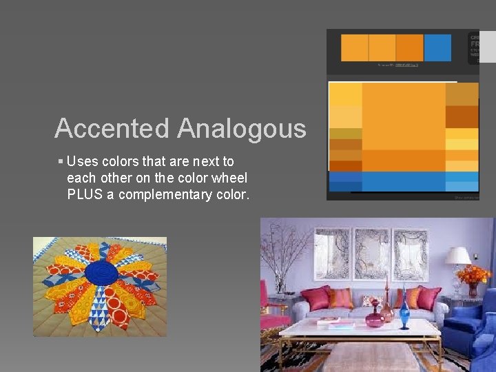 Accented Analogous § Uses colors that are next to each other on the color