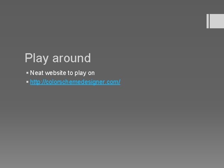 Play around § Neat website to play on § http: //colorschemedesigner. com/ 