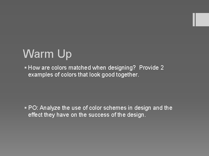 Warm Up § How are colors matched when designing? Provide 2 examples of colors