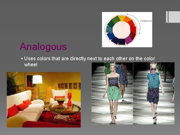 Analogous § Uses colors that are directly next to each other on the color