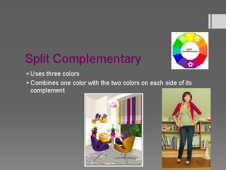 Split Complementary § Uses three colors § Combines one color with the two colors