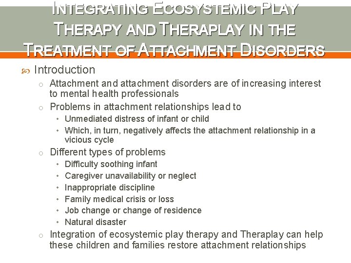 INTEGRATING ECOSYSTEMIC PLAY THERAPY AND THERAPLAY IN THE TREATMENT OF ATTACHMENT DISORDERS Introduction o