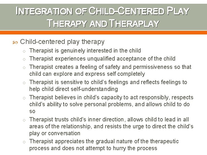 INTEGRATION OF CHILD-CENTERED PLAY THERAPY AND THERAPLAY Child-centered play therapy o Therapist is genuinely