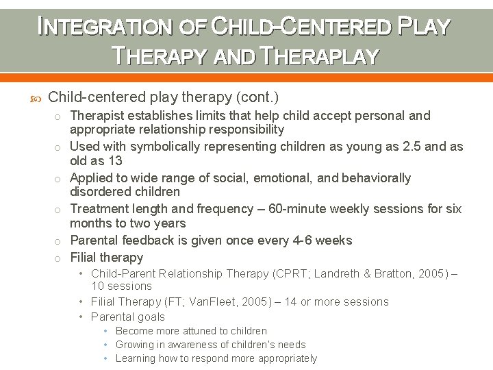 INTEGRATION OF CHILD-CENTERED PLAY THERAPY AND THERAPLAY Child-centered play therapy (cont. ) o Therapist