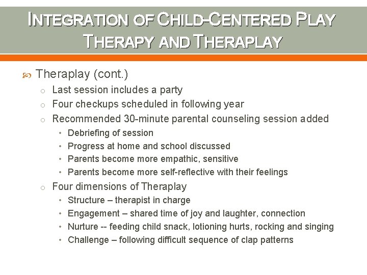 INTEGRATION OF CHILD-CENTERED PLAY THERAPY AND THERAPLAY Theraplay (cont. ) o Last session includes