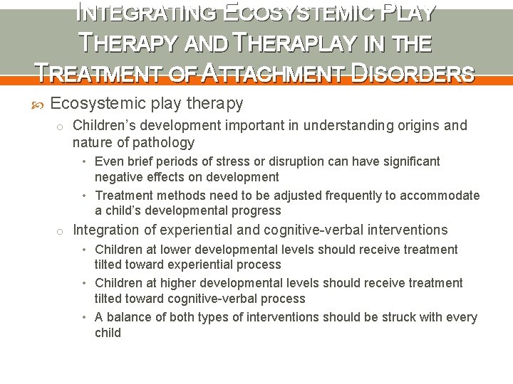 INTEGRATING ECOSYSTEMIC PLAY THERAPY AND THERAPLAY IN THE TREATMENT OF ATTACHMENT DISORDERS Ecosystemic play