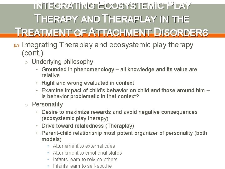 INTEGRATING ECOSYSTEMIC PLAY THERAPY AND THERAPLAY IN THE TREATMENT OF ATTACHMENT DISORDERS Integrating Theraplay