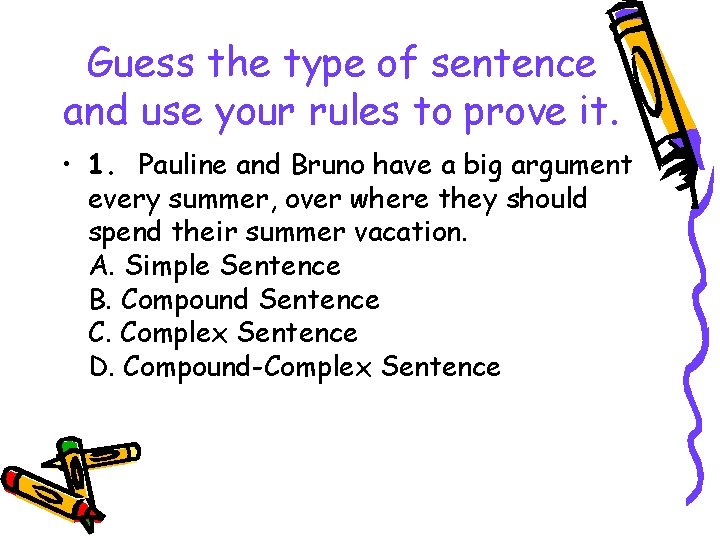 Guess the type of sentence and use your rules to prove it. • 1.