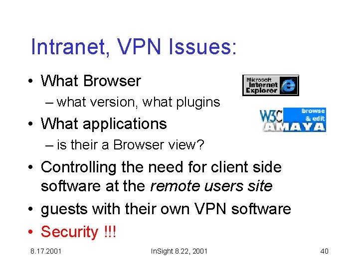 Intranet, VPN Issues: • What Browser – what version, what plugins • What applications