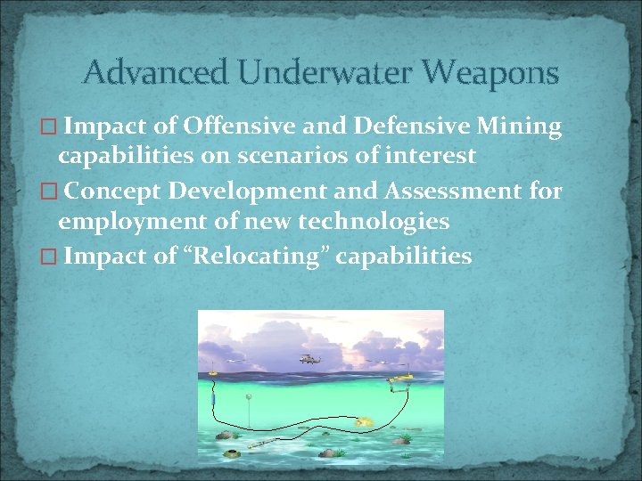 Advanced Underwater Weapons � Impact of Offensive and Defensive Mining capabilities on scenarios of
