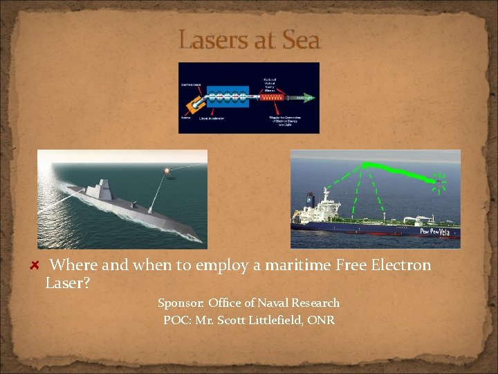 Lasers at Sea Where and when to employ a maritime Free Electron Laser? Sponsor: