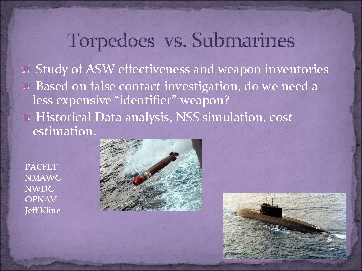 Torpedoes vs. Submarines Study of ASW effectiveness and weapon inventories Based on false contact