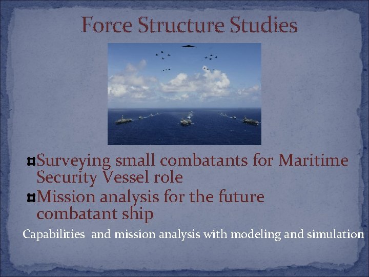 Force Structure Studies Surveying small combatants for Maritime Security Vessel role Mission analysis for