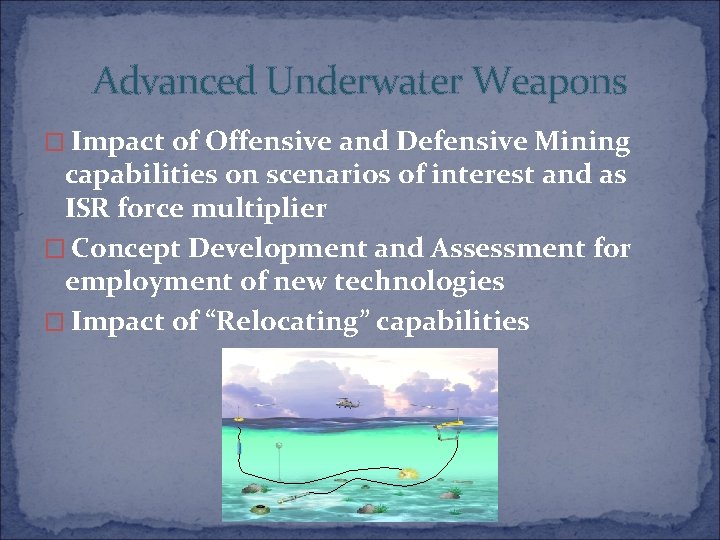 Advanced Underwater Weapons � Impact of Offensive and Defensive Mining capabilities on scenarios of