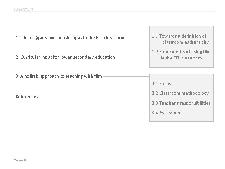 CONTENTS 1 Film as (quasi-)authentic input in the EFL classroom 1. 1 Towards a CONTENTS 1 Film as (quasi-)authentic input in the EFL classroom 1. 1 Towards a