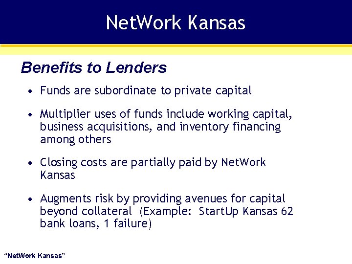 Net. Work Kansas Benefits to Lenders • Funds are subordinate to private capital •