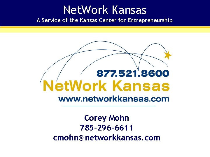 Net. Work Kansas A Service of the Kansas Center for Entrepreneurship NETWORK KANSAS •