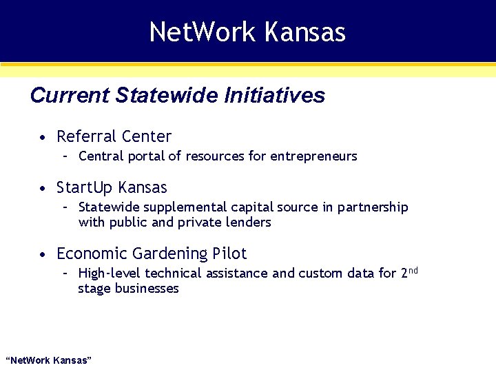 Net. Work Kansas Current Statewide Initiatives • Referral Center – Central portal of resources