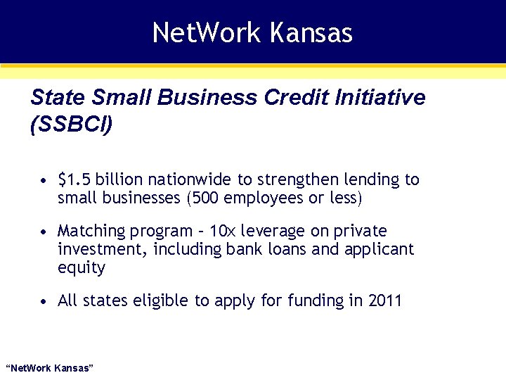 Net. Work Kansas State Small Business Credit Initiative (SSBCI) • $1. 5 billion nationwide