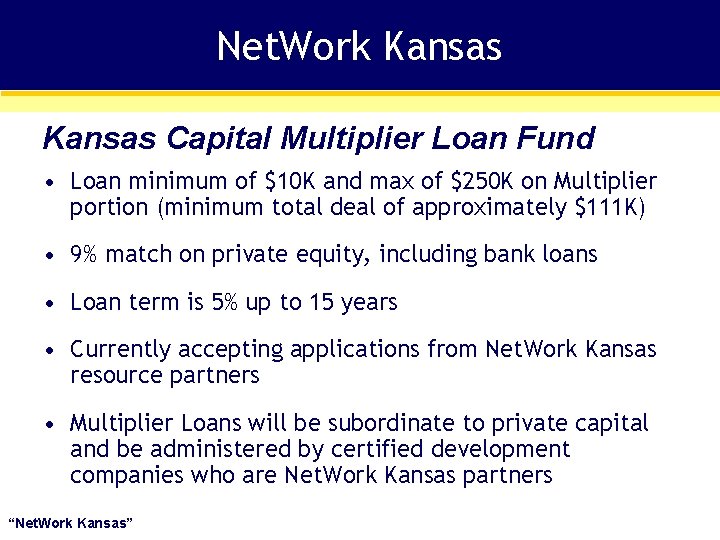 Net. Work Kansas Capital Multiplier Loan Fund • Loan minimum of $10 K and