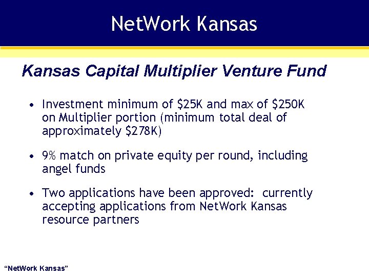 Net. Work Kansas Capital Multiplier Venture Fund • Investment minimum of $25 K and