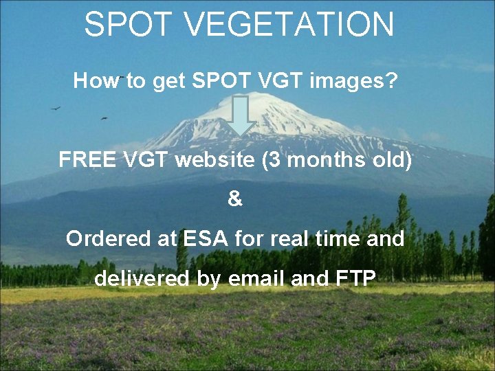 SPOT VEGETATION How to get SPOT VGT images? FREE VGT website (3 months old)