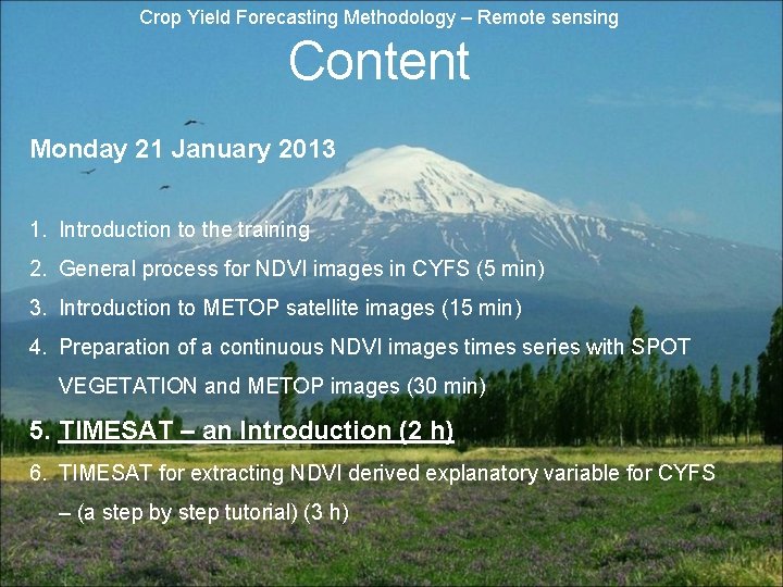 Crop Yield Forecasting Methodology – Remote sensing Content Monday 21 January 2013 1. Introduction Crop Yield Forecasting Methodology – Remote sensing Content Monday 21 January 2013 1. Introduction