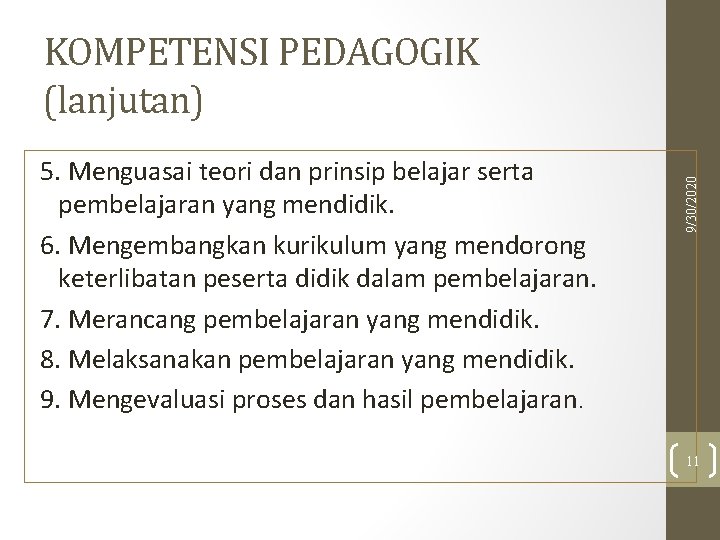 5. Menguasai teori dan prinsip belajar serta pembelajaran yang mendidik. 6. Mengembangkan kurikulum yang