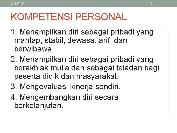 9/30/2020 12 KOMPETENSI PERSONAL 1. Menampilkan diri sebagai pribadi yang mantap, stabil, dewasa, arif,