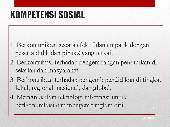 KOMPETENSI SOSIAL 1. Berkomunikasi secara efektif dan empatik dengan peserta didik dan pihak 2