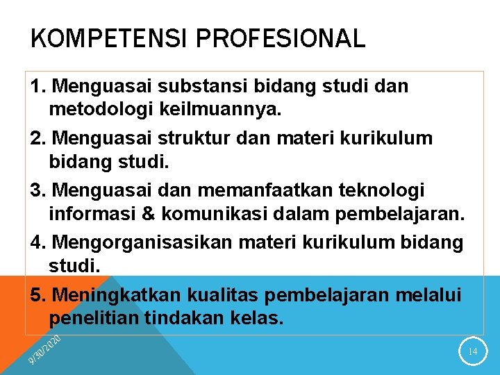 KOMPETENSI PROFESIONAL 1. Menguasai substansi bidang studi dan metodologi keilmuannya. 2. Menguasai struktur dan