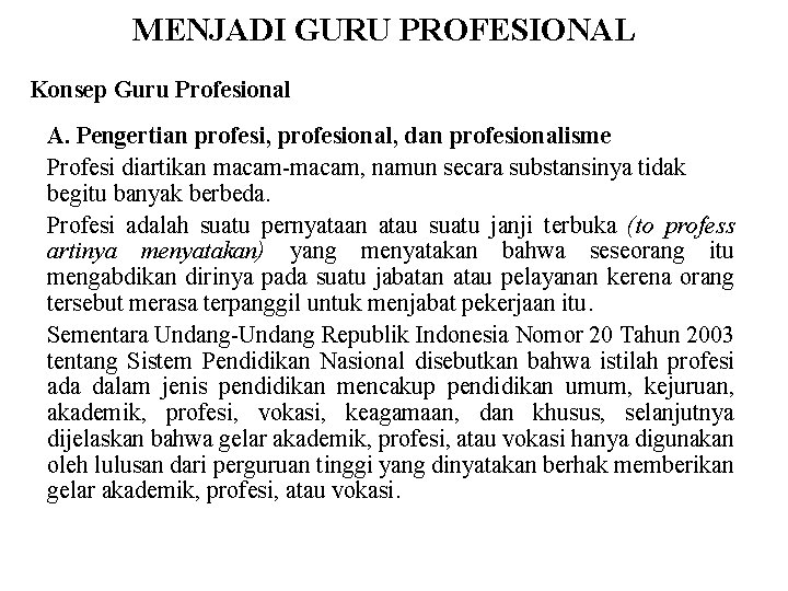 MENJADI GURU PROFESIONAL Konsep Guru Profesional A. Pengertian profesi, profesional, dan profesionalisme Profesi diartikan