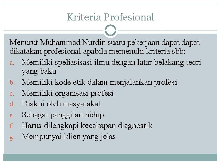 Kriteria Profesional Menurut Muhammad Nurdin suatu pekerjaan dapat dikatakan profesional apabila memenuhi kriteria sbb: