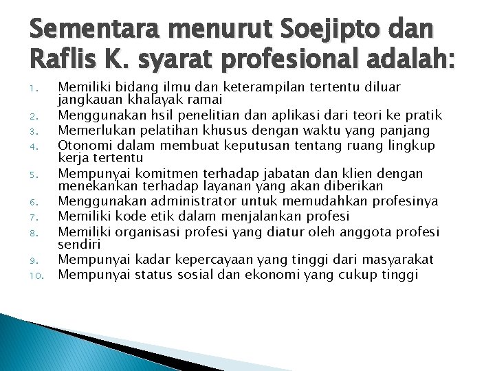 Sementara menurut Soejipto dan Raflis K. syarat profesional adalah: 1. 2. 3. 4. 5.