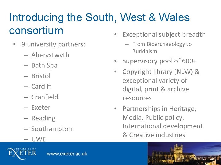 Introducing the South, West & Wales consortium • Exceptional subject breadth • 9 university