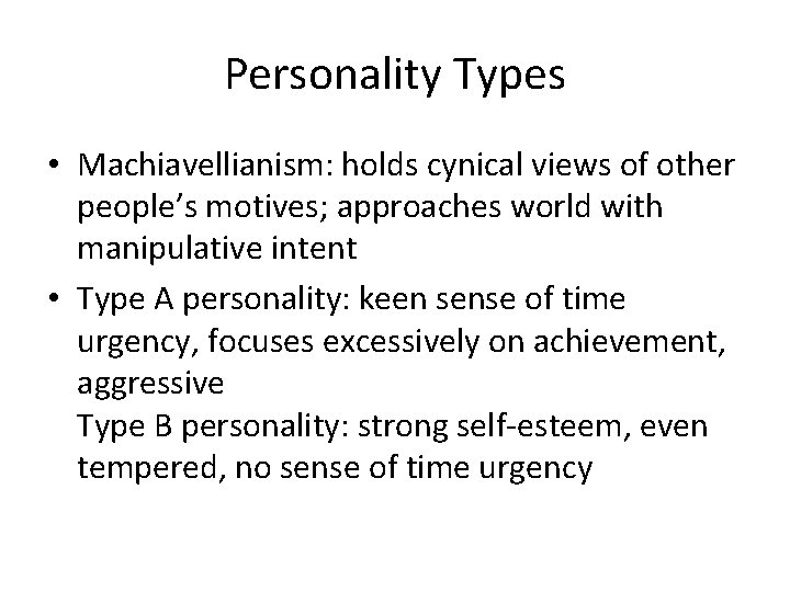 Personality Types • Machiavellianism: holds cynical views of other people’s motives; approaches world with
