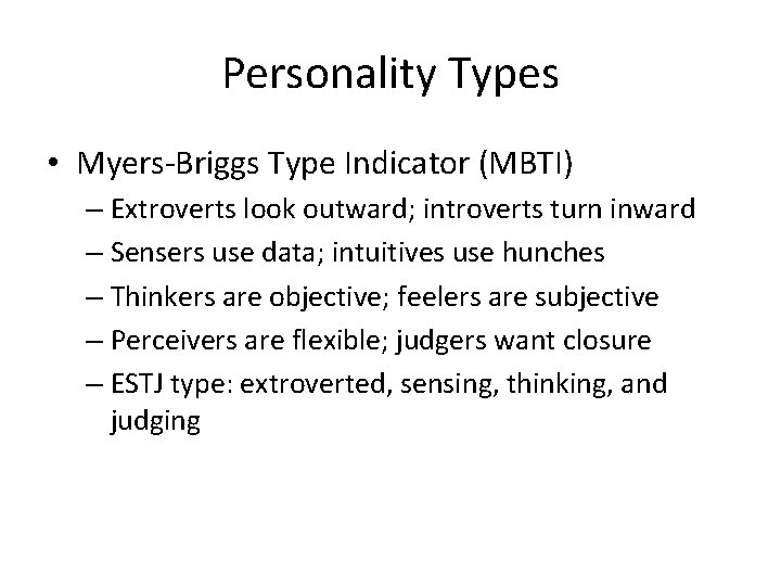 Personality Types • Myers-Briggs Type Indicator (MBTI) – Extroverts look outward; introverts turn inward