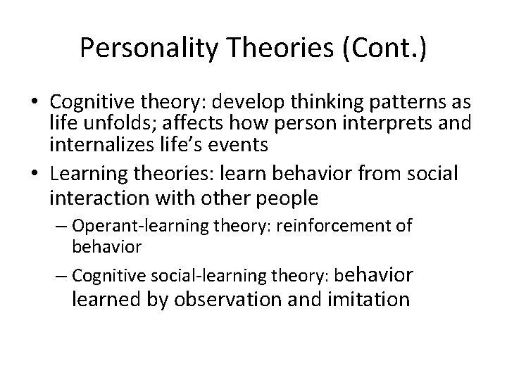 Personality Theories (Cont. ) • Cognitive theory: develop thinking patterns as life unfolds; affects