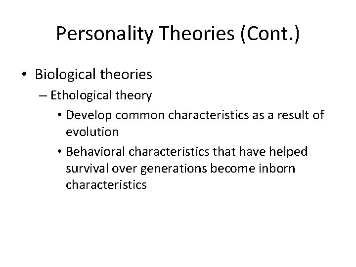 Personality Theories (Cont. ) • Biological theories – Ethological theory • Develop common characteristics