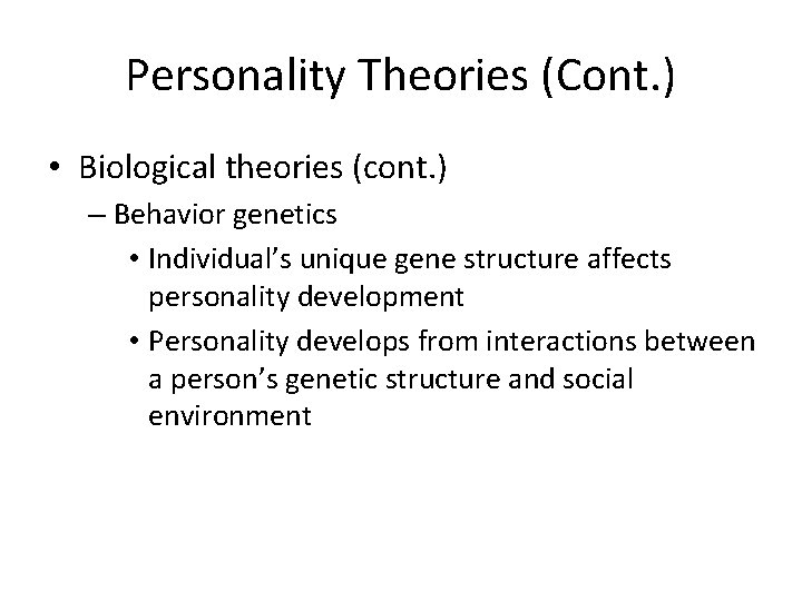 Personality Theories (Cont. ) • Biological theories (cont. ) – Behavior genetics • Individual’s